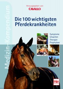 CAVALLO MEDIZIN-KOMPENDIUM - Die 100 wichtigsten Pferdekrankheiten - Symptome - Ursachen - Therapie - Prophylaxe